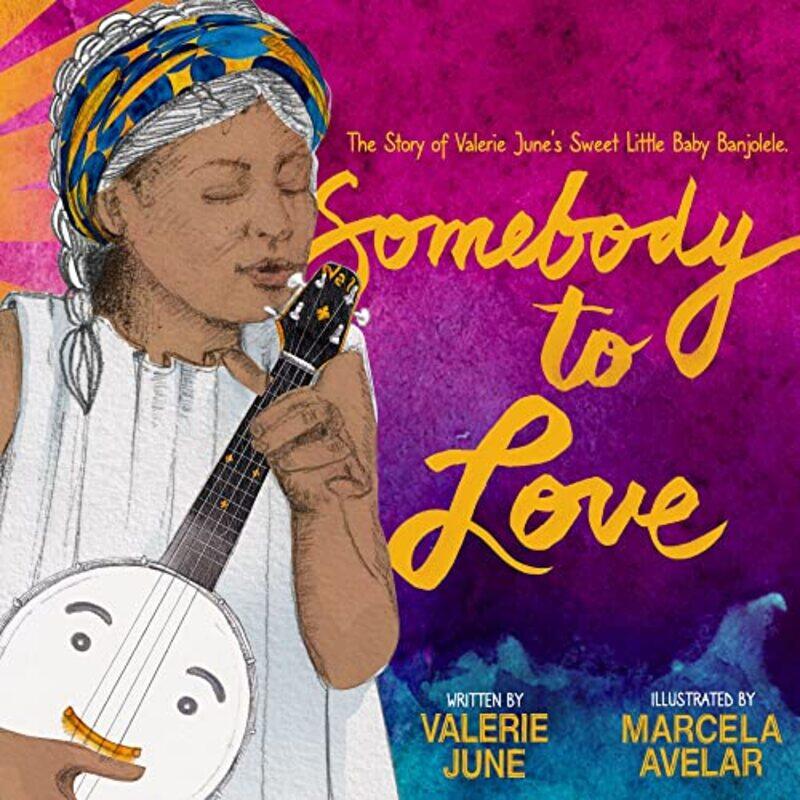 

Somebody to Love The Story of Valerie Junes Sweet Little Baby Banjolele by Valerie June HockettMarcela Avelar-Hardcover