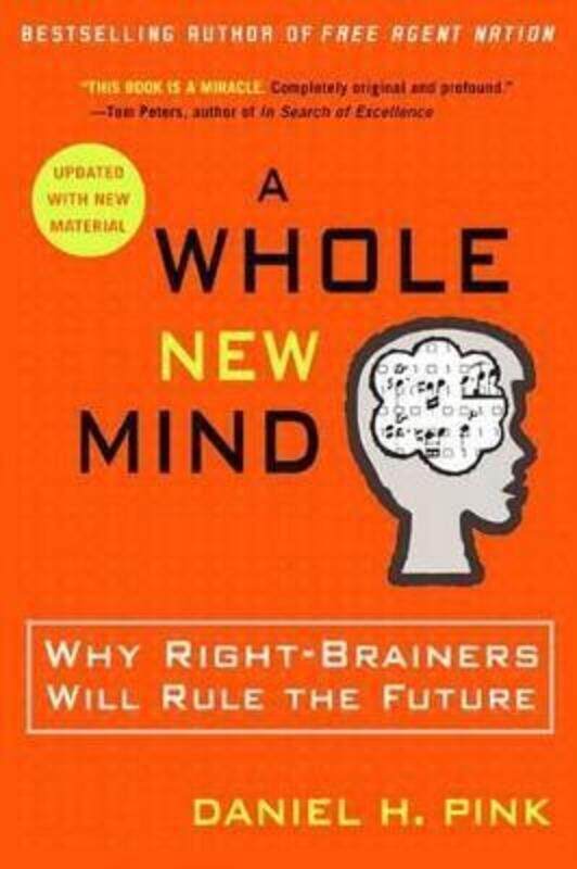 

A Whole New Mind: Why Right-Brainers Will Rule the Future,Paperback, By:Daniel H. Pink