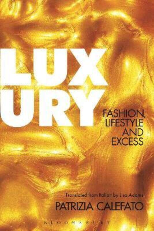 LUXURY : FASHION,LIFESTYLE AND EXCESS.paperback,By :PATRIZIA CALEFATO