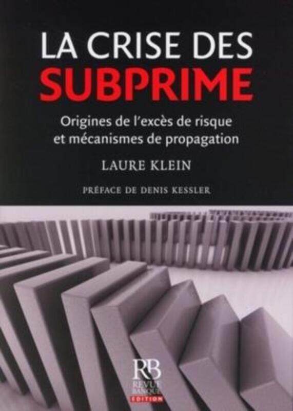 

La Crise des Subprime : Origines de l'Exces de Risque et Mecanismes de Propagation