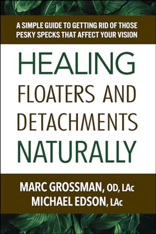 Healing Floaters & Detachments Naturally by Marc (Marc Grossman) GrossmanMichael (Michael Edson) Edson -Paperback