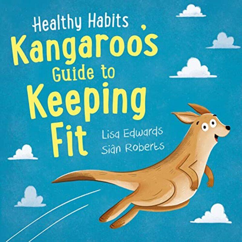 

Healthy Habits Kangaroos Guide to Keeping Fit by Lisa EdwardsSian Roberts-Paperback