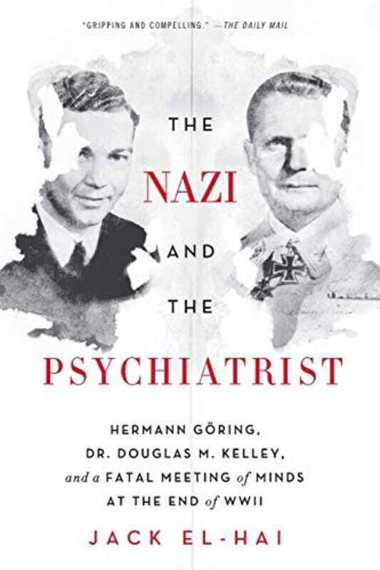 

The Nazi and the Psychiatrist: Hermann Gring, Dr. Douglas M. Kelley, and a Fatal Meeting of Minds, Paperback, By: Jack El-Hai