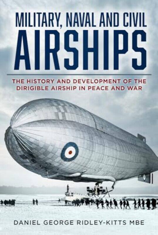 

Military Naval and Civil Airships by Daniel G, MBE Ridley-Kitts-Paperback