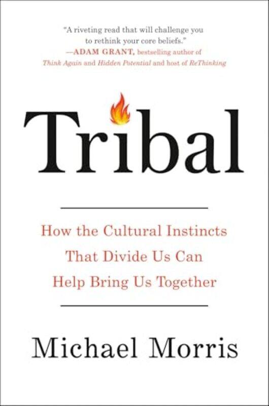 

Tribal How The Cultural Instincts That Divide Us Can Help Bring Us Together By Morris, Michael, Op Hardcover