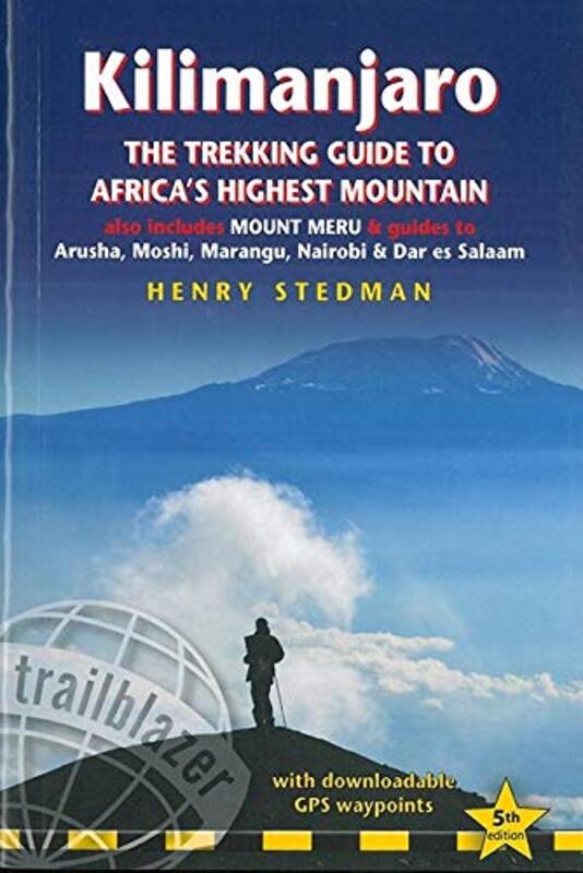 Kilimanjaro: The Trekking Guide to Africas Highest Mountain, also includes Mount Meru & guides to A,Paperback by Trailblazer Publications