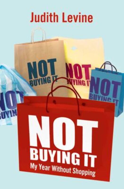 Not Buying It: My Year Without Shopping.paperback,By :Judith Levine