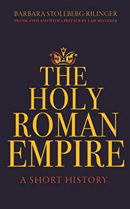 

The Holy Roman Empire by Barbara Stollberg-RilingerYair Mintzker-Paperback
