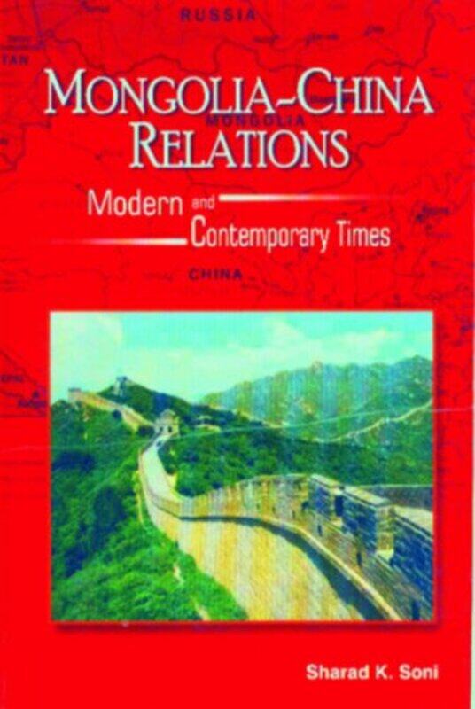 

MongoliaChina Relations by Sharad K Soni-Hardcover