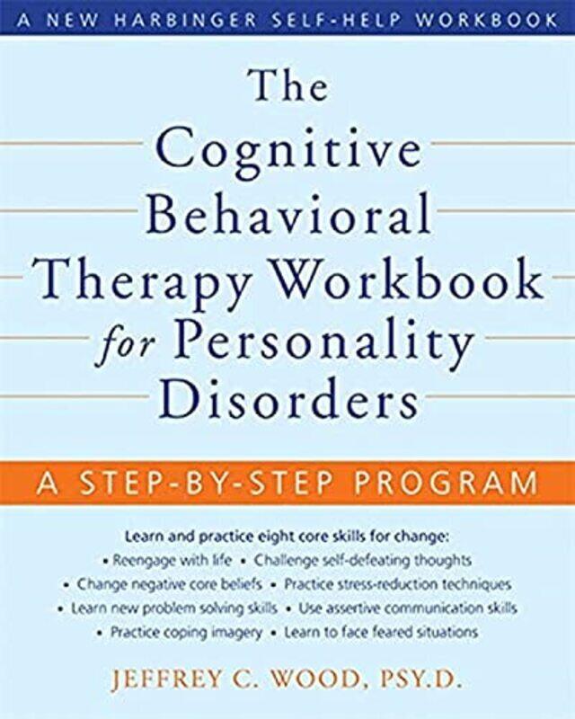 

The Cognitive Behavioral Therapy Workbook for Personality Disorders: A Step-By-Step Program , Paperback by Jeffrey C. Wood