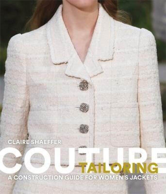 

Couture Tailoring: A Construction Guide for Women's Jackets,Paperback,ByShaeffer, Claire