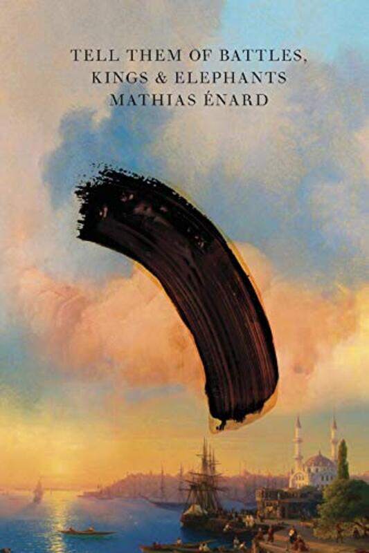 

Tell Them Of Battles Kings And Elephants By Enard Mathias - Paperback