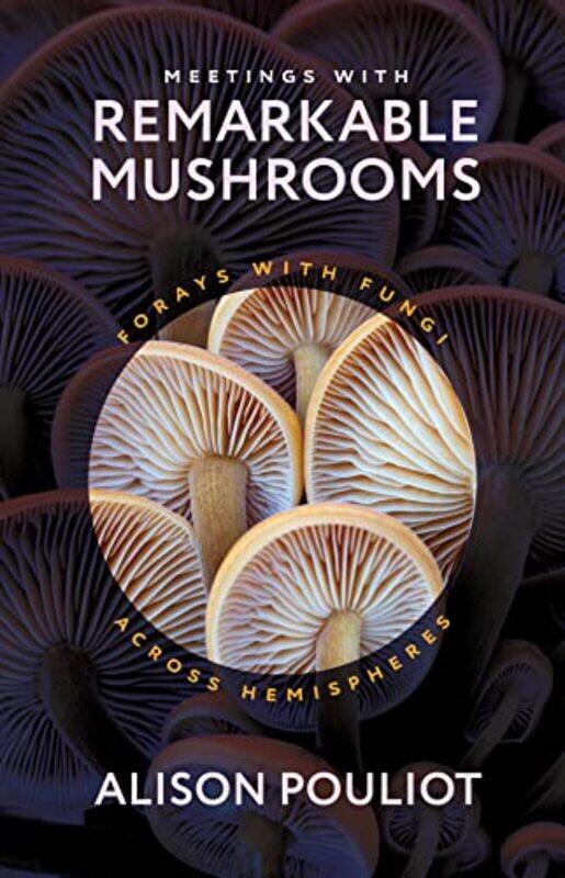 

Meetings with Remarkable Mushrooms by Alison Pouliot-Hardcover