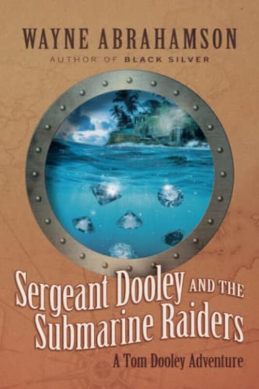 

Sergeant Dooley And The Submarine Raiders by Wayne Abrahamson-Paperback