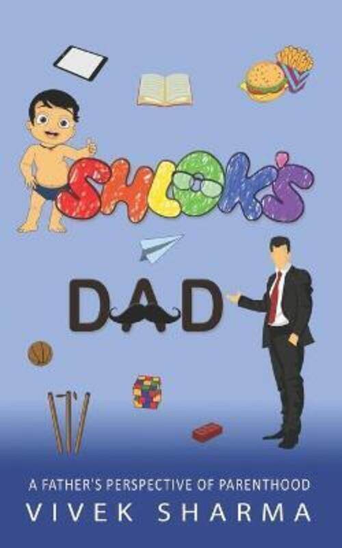 

Shlok's Dad: A Father's Perspective of Parenthood.paperback,By :Sharma, Vivek