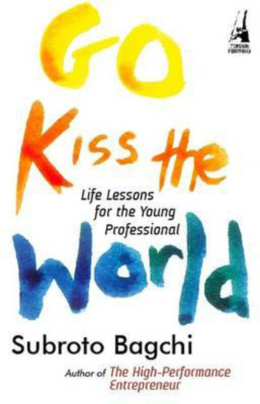 

Go Kiss the World: Life Lessons for the Young Professional, Hardcover Book, By: Subroto Bagchi