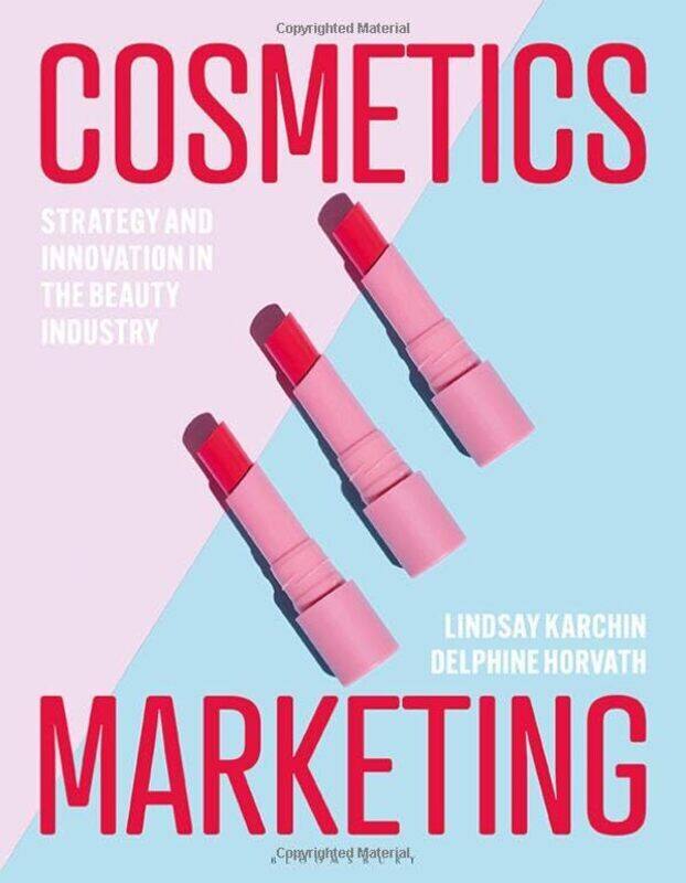 

Cosmetics Marketing Strategy And Innovation In The Beauty Industry by Karchin, Lindsay (DonorsChoose, USA) - Horvath, Delphine (Fashion Institute of T