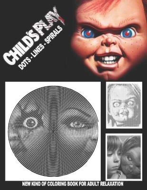 

Child's Play Dots Lines Spirals: The BEST HORROR Coloring Book for Any Fan!!!.paperback,By :Unger, Axel