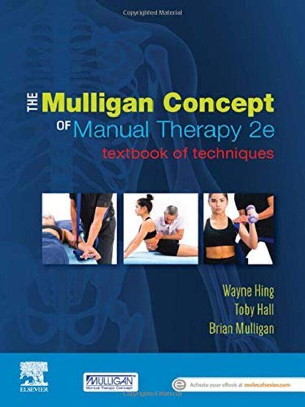 

The Mulligan Concept Of Manual Therapy Textbook Of Techniques by Hing, Wayne, PhD, MSc(Hons), ADP(OMT), DipMT, Dip Phys, FNZCP (Professor in Physiothe