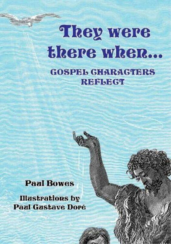 

They Were There WhenGospel Characters Reflect by Paul Bowes-Paperback