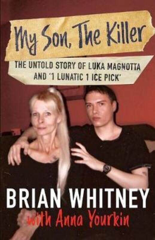 

My Son, The Killer: The Untold Story of Luka Magnotta and 1 Lunatic 1 Ice Pick.paperback,By :Whitney, Brian - Yourkin, Anna