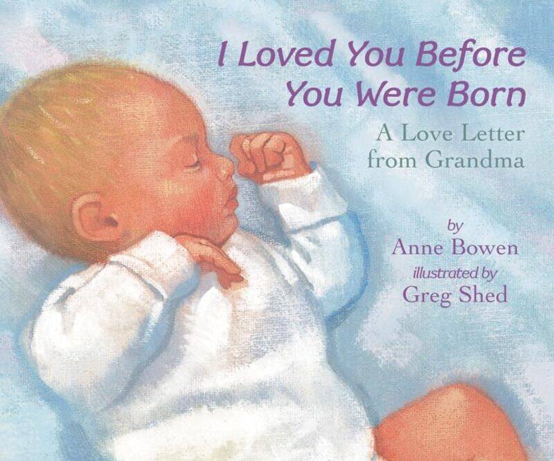 

I Loved You Before You Were Born Board Book A Love Letter From Grandma by Bowen, Anne , Paperback