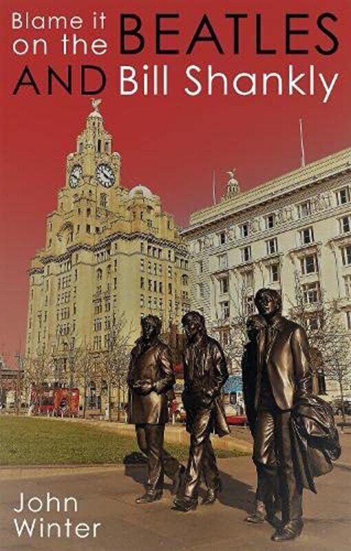 

Blame It On The Beatles And Bill Shankly by John Winter-Hardcover