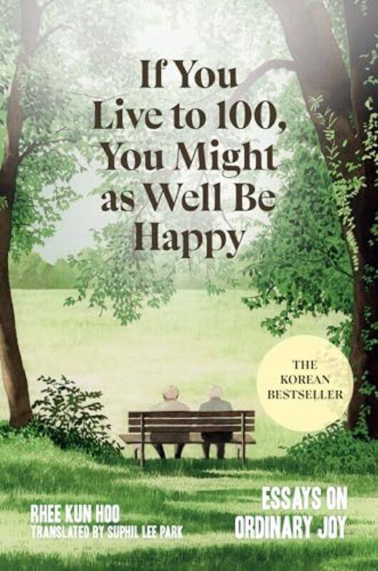 

If You Live To 100 You Might As Well Be By Hoo Rhee Kun - Hardcover