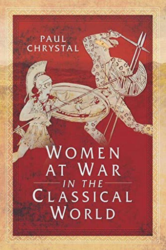 

Women at War in the Classical World by Paul Chrystal-Paperback