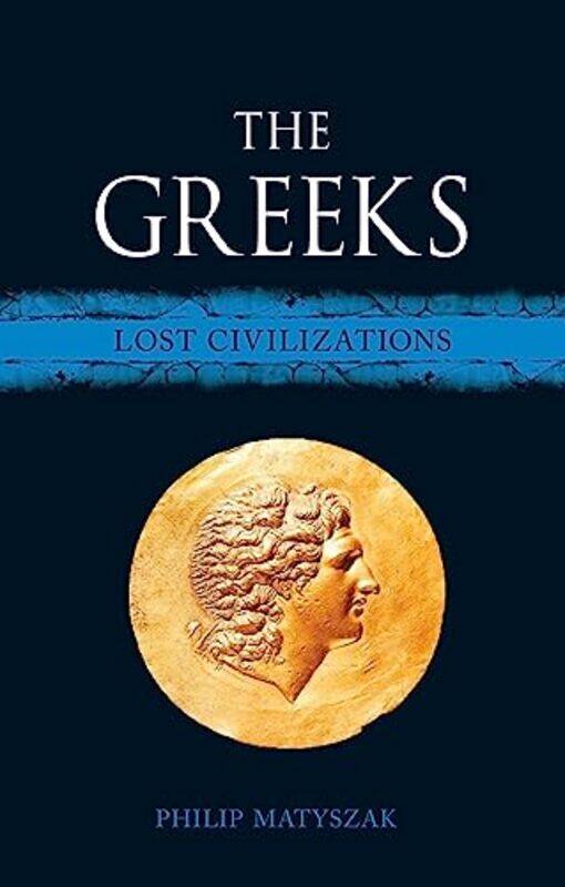 

The Greeks by Philip Matyszak-Hardcover