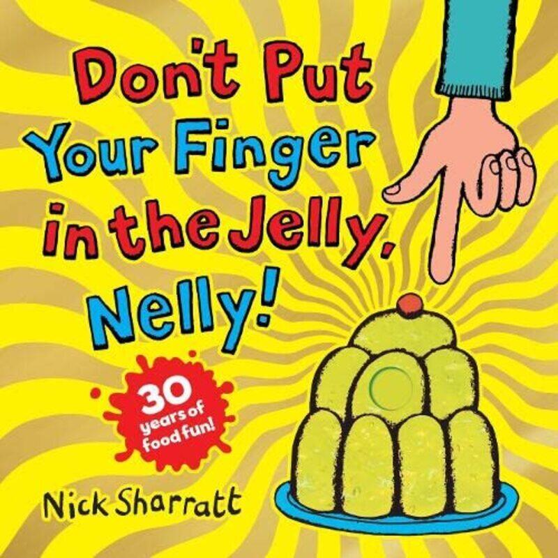 

Dont Put Your Finger in the Jelly, Nelly (30th Anniversary Edition) PB , Paperback by Nick Sharratt
