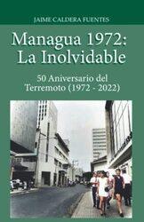 Managua 1972 La Inolvidable 50 Aniversario del Terremoto 1972 2022 by Caldera Fuentes, Jaime - Paperback