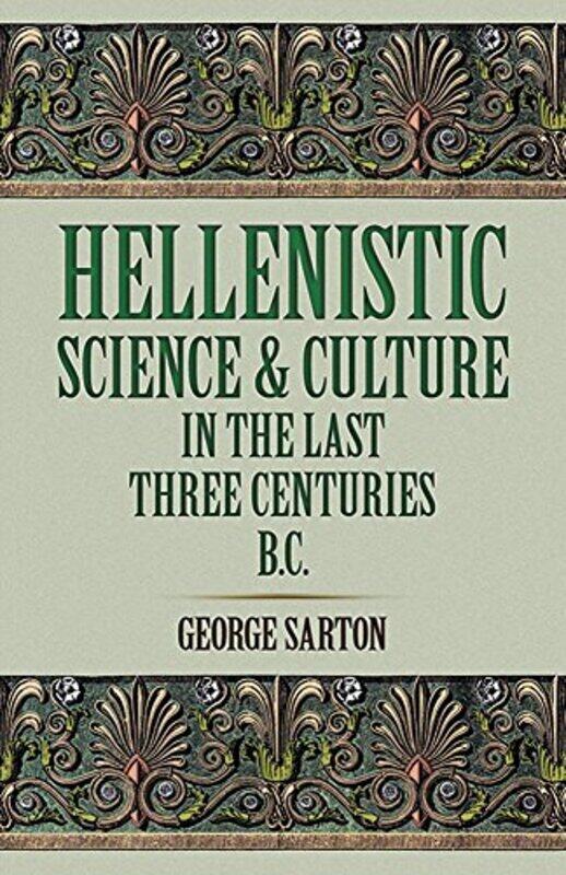 

Hellenistic Science and Culture by George Sarton-Paperback