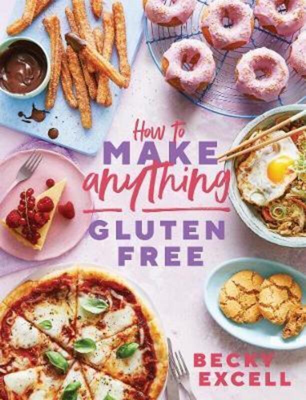 

How to Make Anything Gluten Free: Over 100 Recipes for Everything from Home Comforts to Fakeaways, C.Hardcover,By :Excell, Becky