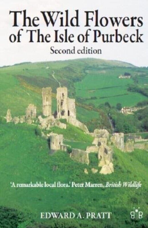 

The Wild Flowers of the Isle of Purbeck Second Edition by How2Become-Paperback