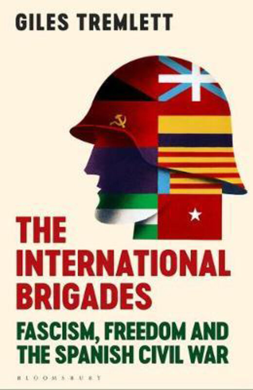 

The International Brigades: Fascism, Freedom and the Spanish Civil War, Paperback Book, By: Giles Tremlett