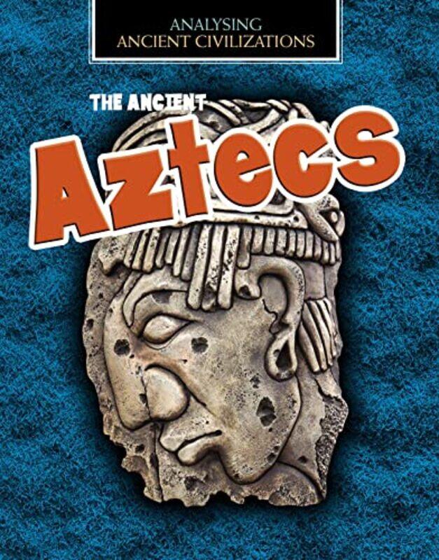 

The Ancient Aztecs by Louise Spilsbury-Paperback