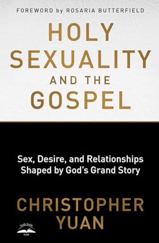 

Holy Sexuality and the Gospel Sex Desire and Relationships Shaped by Gods Grand Story by Christopher Yuan-Paperback