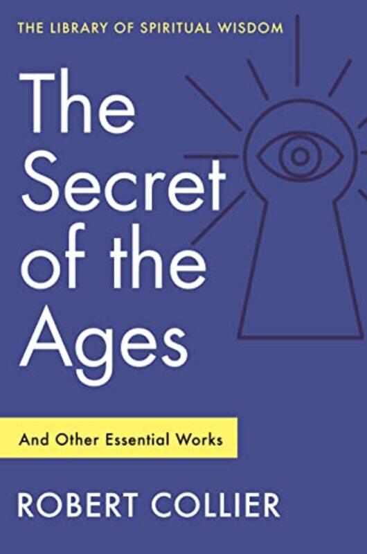 

The Secret Of The Ages And Other Essential Works by Robert Collier-Paperback
