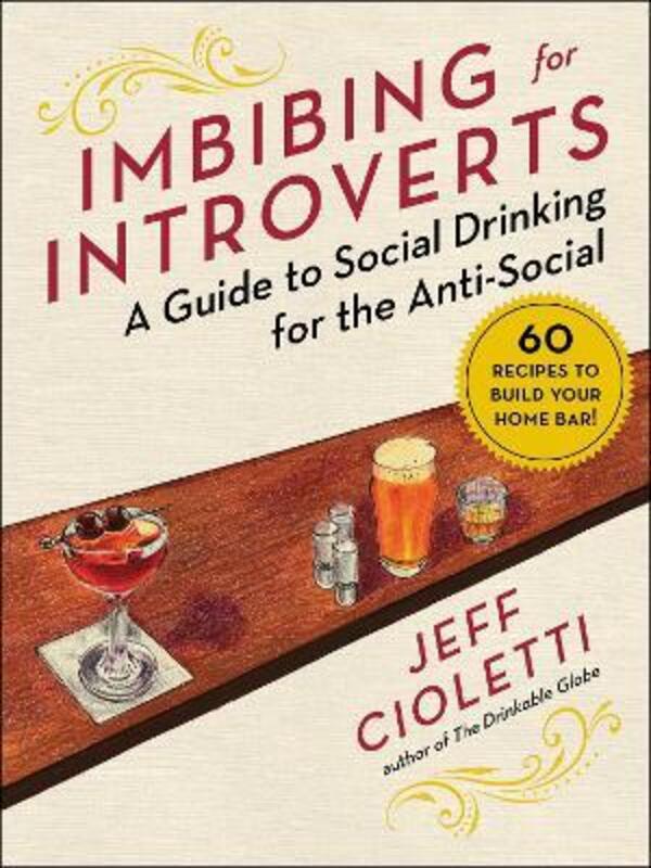 Imbibing for Introverts: A Guide to Social Drinking for the Anti-Social,Hardcover, By:Cioletti, Jeff - Makansi, Elena