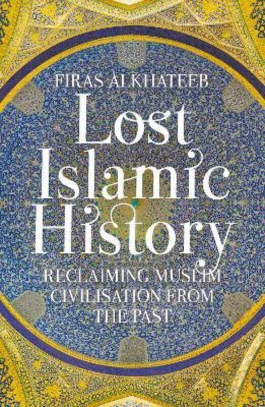 

Lost Islamic History: Reclaiming Muslim Civilisation from the Past.paperback,By :Alkhateeb, Firas