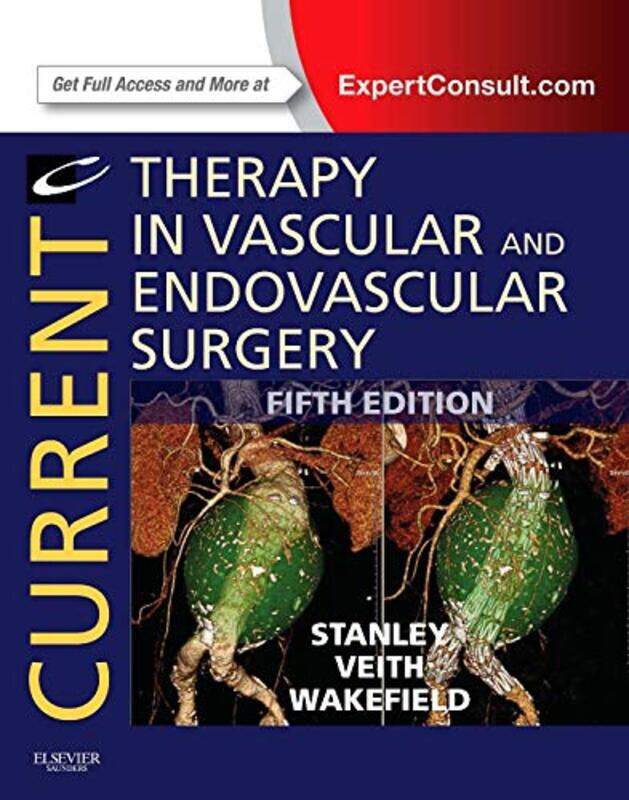 

Current Therapy In Vascular And Endovascular Surgery by Stanley, James C. (Handleman Professor Of Surgery, Director, Frankel Cardiovascular Center, Un