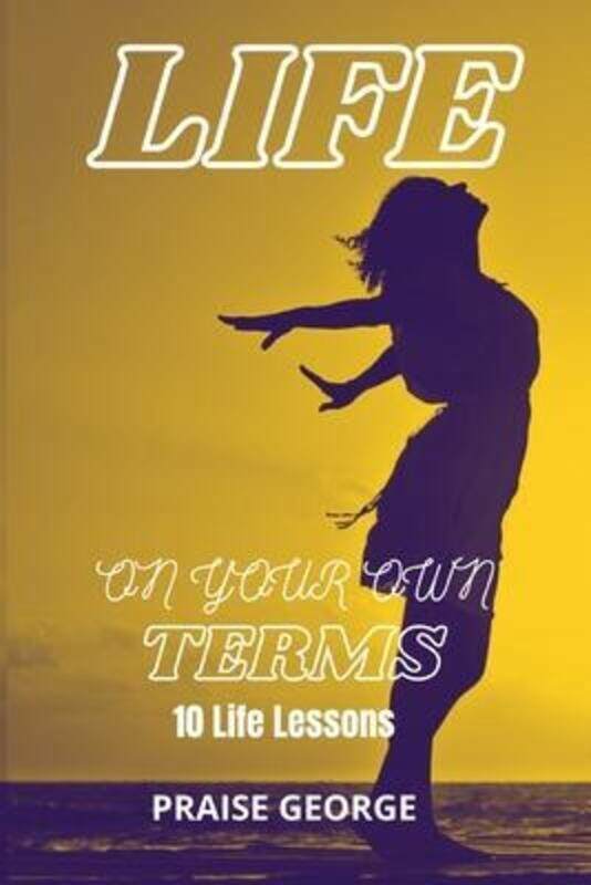 

Life On Your Own Terms: 10 Life Lessons.paperback,By :George, Praise