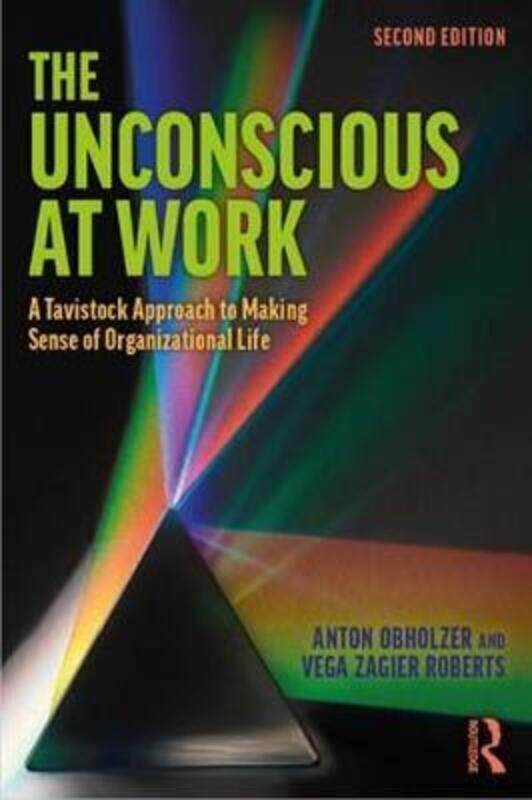 

The Unconscious at Work: A Tavistock Approach to Making Sense of Organizational Life