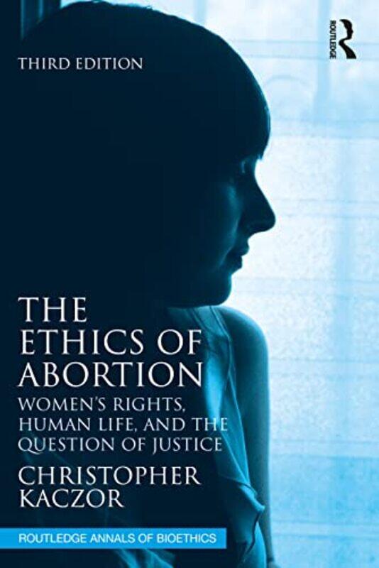 

The Ethics of Abortion by Christopher Loyola Marymount University, USA Kaczor-Paperback