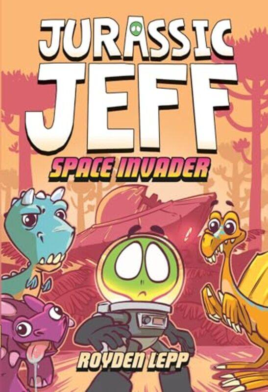 

Jurassic Jeff Space Invader Jurassic Jeff Book 1 by Royden Lepp-Hardcover
