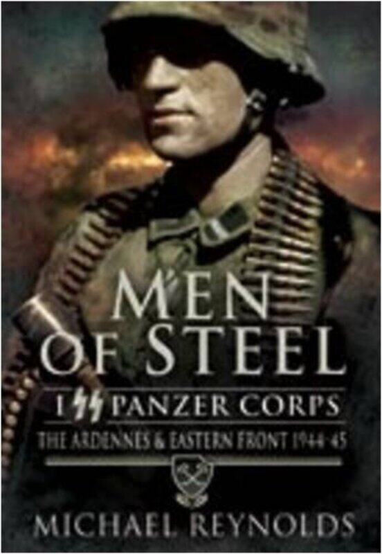 

Men Of Steel The Ardennes And Eastern Front 194445 by Michael Reynolds-Paperback