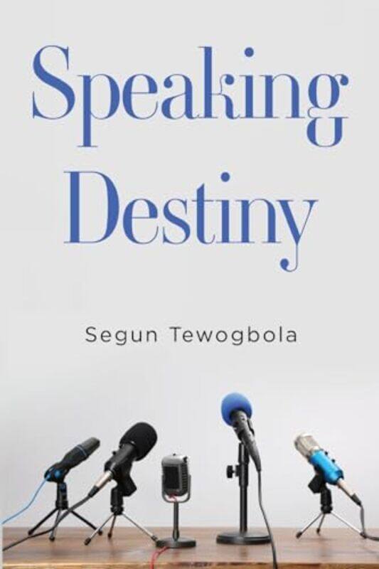

Speaking Destiny by Segun Tewogbola-Paperback