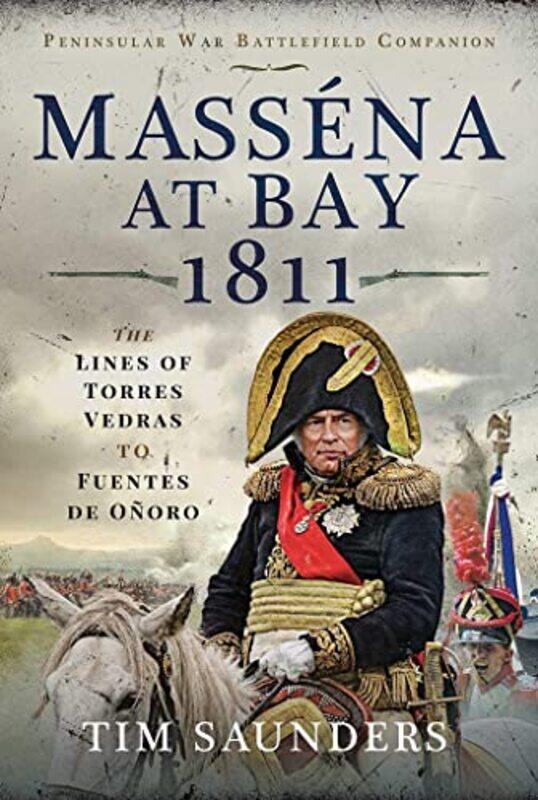 

Massena at Bay 1811 by Tim Saunders-Hardcover