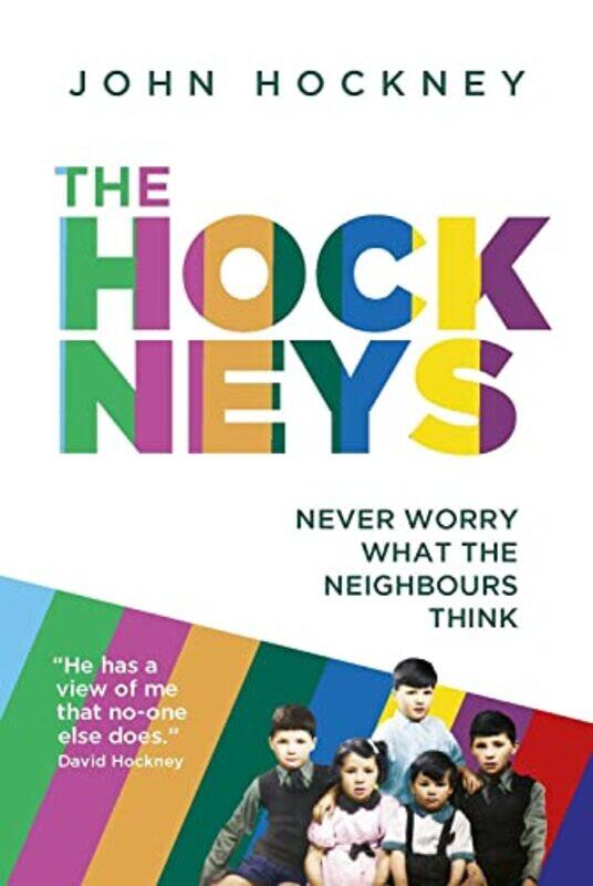 

The Hockneys: Never Worry What the Neighbours Think,Hardcover,by:Hockney, John